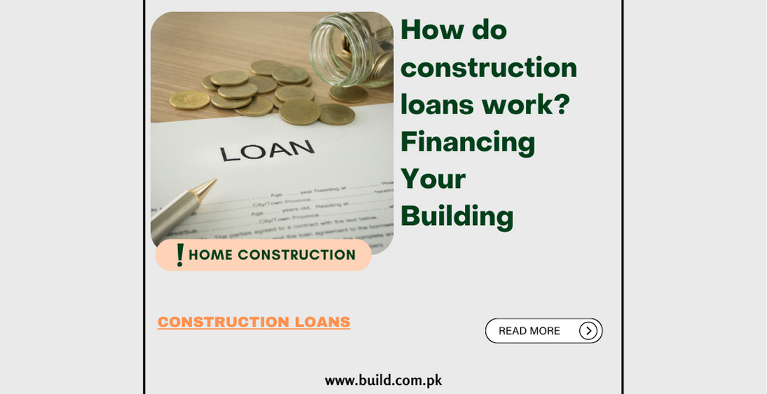 How do construction loans work? Financing Your Building