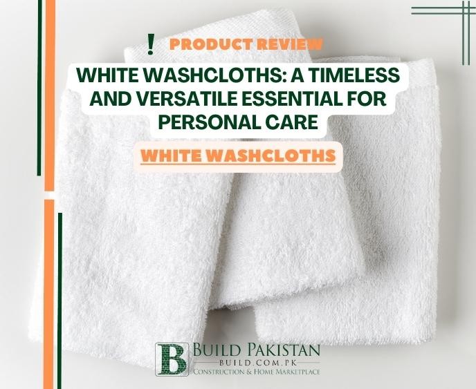 White Washcloths: A Timeless and Versatile Essential for Personal Care