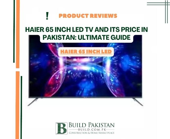 Haier 65 Inch LED TV and Its Price in Pakistan: Ultimate Guide