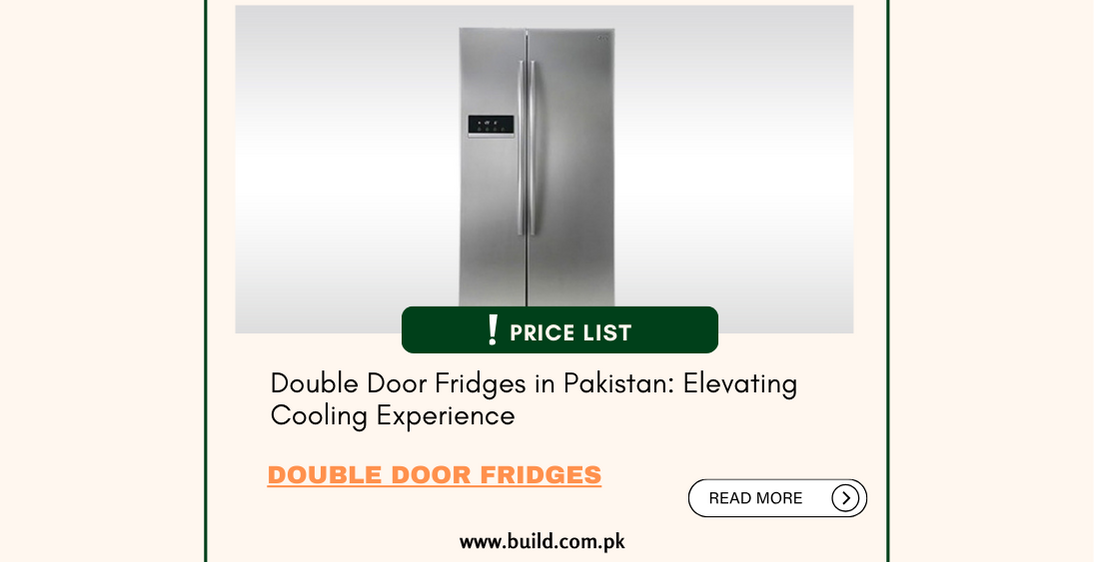 Double Door Fridges in Pakistan: Elevating Cooling Experience