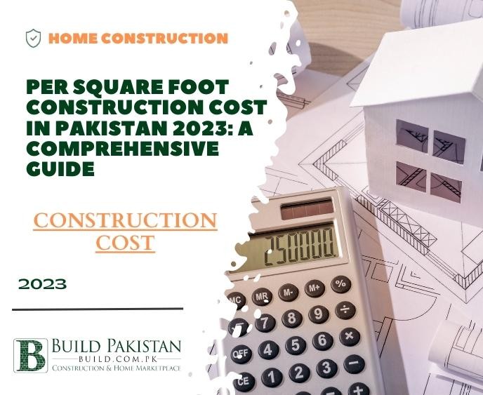 Per Square Foot Construction Cost in Pakistan 2023: A Comprehensive Guide