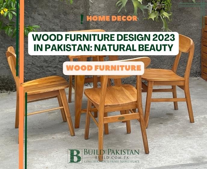 Wood Furniture Design 2023 in Pakistan: Natural Beauty