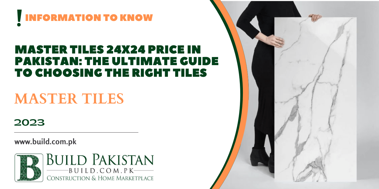 Master Tiles 24x24 Price in Pakistan: The Ultimate Guide to Choosing the Right Tiles