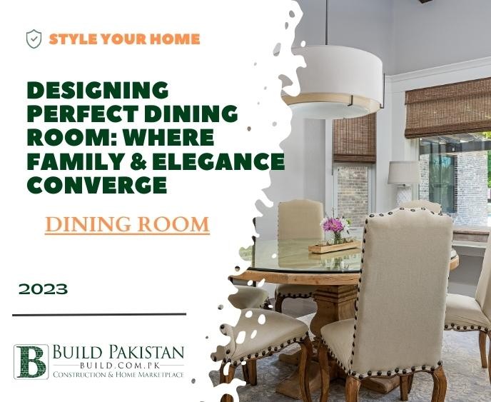 Designing Perfect Dining Room: Where Family & Elegance Converge