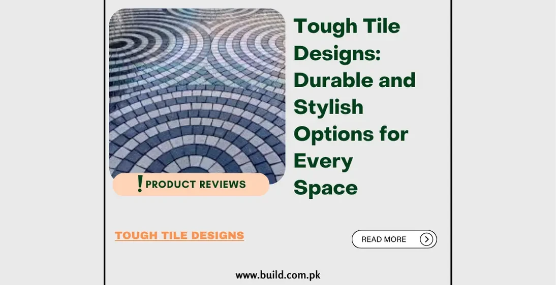 Tough Tile Designs: Durable and Stylish Options for Every Space
