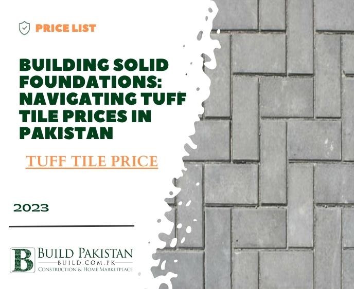 Building Solid Foundations: Navigating Tuff Tile Prices in Pakistan