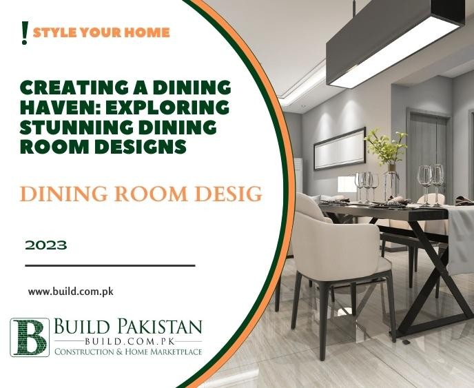 Creating a Dining Haven: Exploring Stunning Dining Room Designs