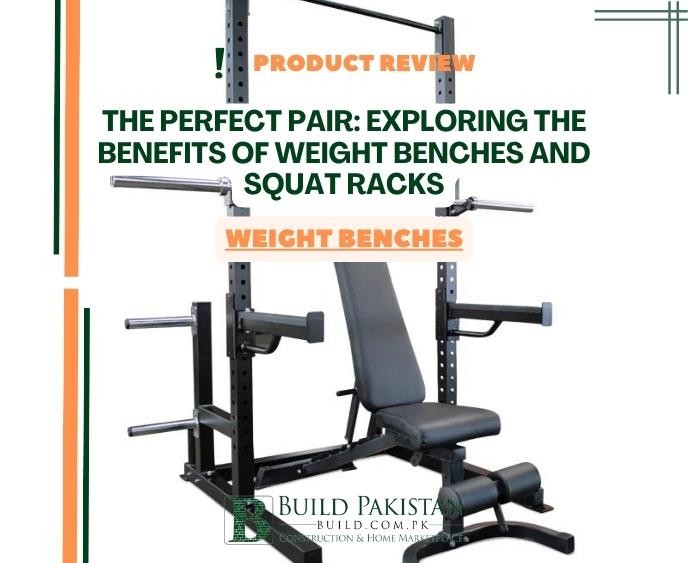The Perfect Pair: Exploring the Benefits of Weight Benches and Squat Racks