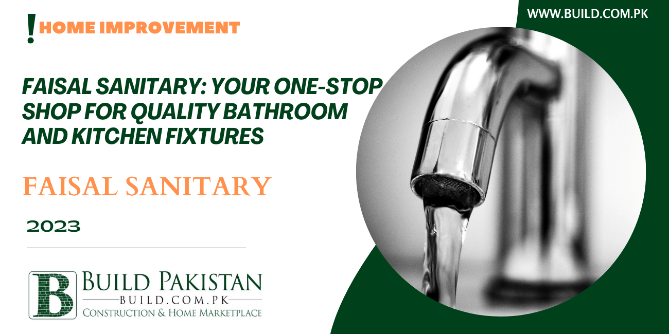 Faisal Sanitary: Your One-Stop Shop for Quality Bathroom and Kitchen Fixtures