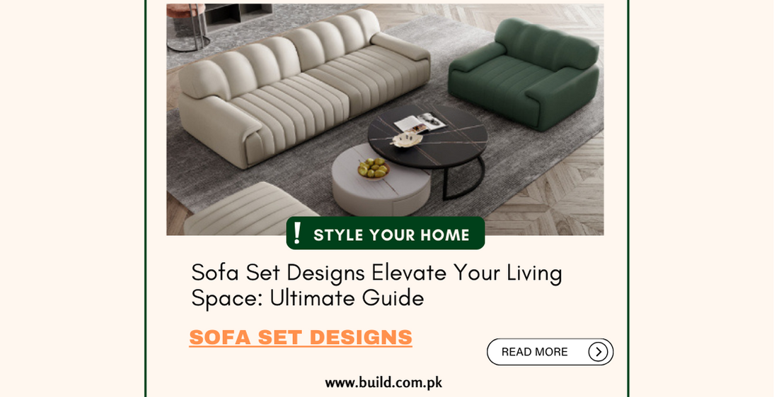 Sofa Set Designs Elevate Your Living Space: Ultimate Guide