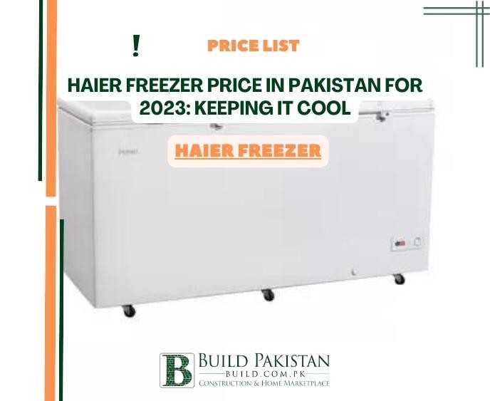 Haier Freezer Price in Pakistan for 2023: Keeping It Cool