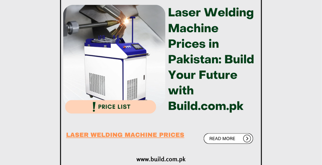 Laser Welding Machine Prices in Pakistan: Build Your Future with Build.com.pk