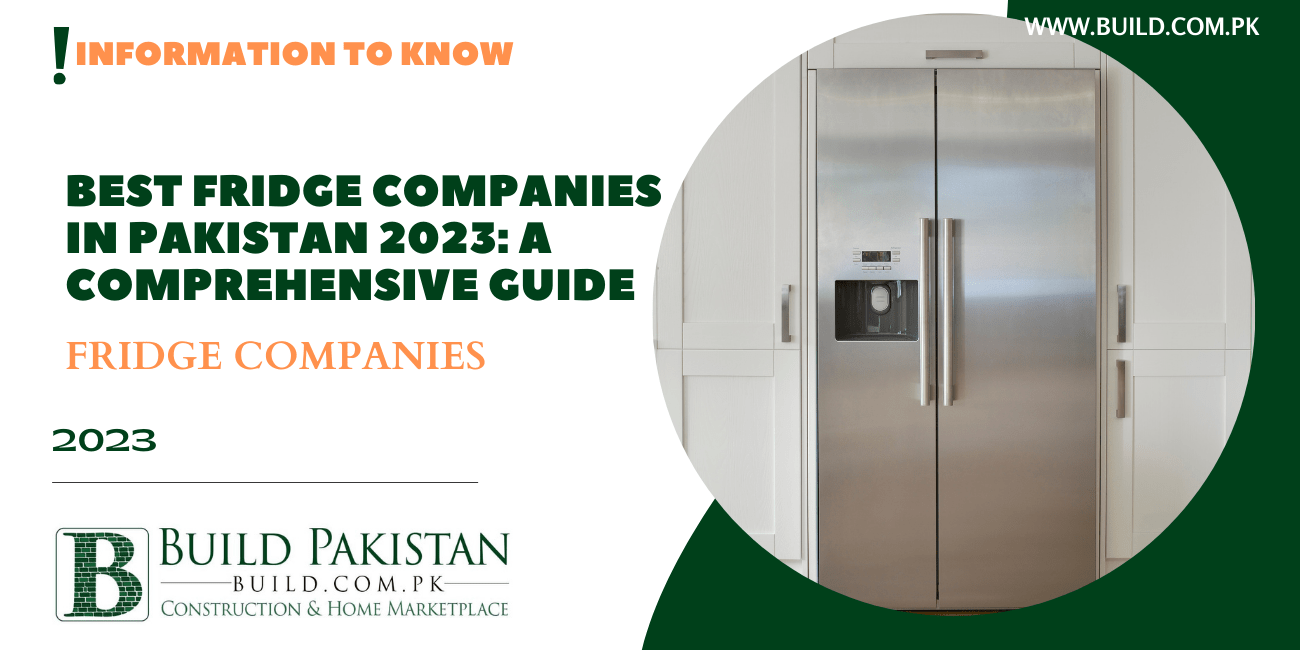 Best fridge companies in Pakistan 2023: A Comprehensive guide