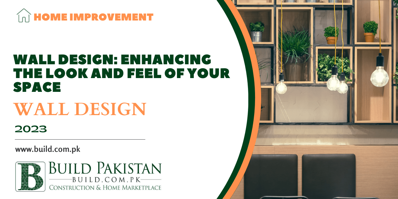 Wall Design: Enhancing the Look and Feel of Your Space