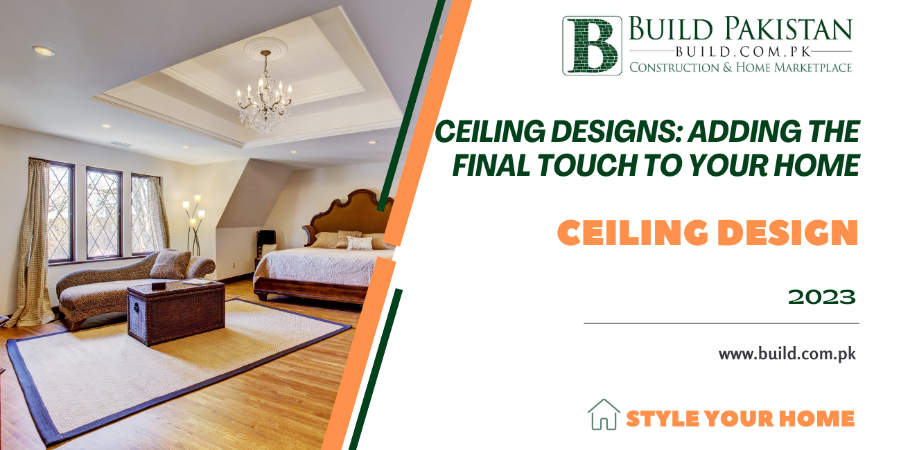 Ceiling Designs: Adding the Final Touch to Your Home