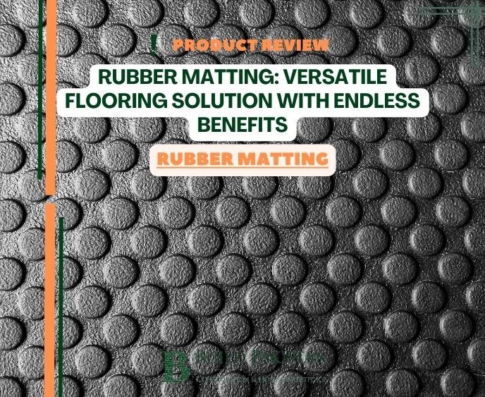 Rubber Matting: Versatile Flooring Solution with Endless Benefits