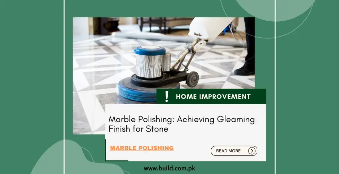 Marble Polishing: Achieving Gleaming Finish for Stone