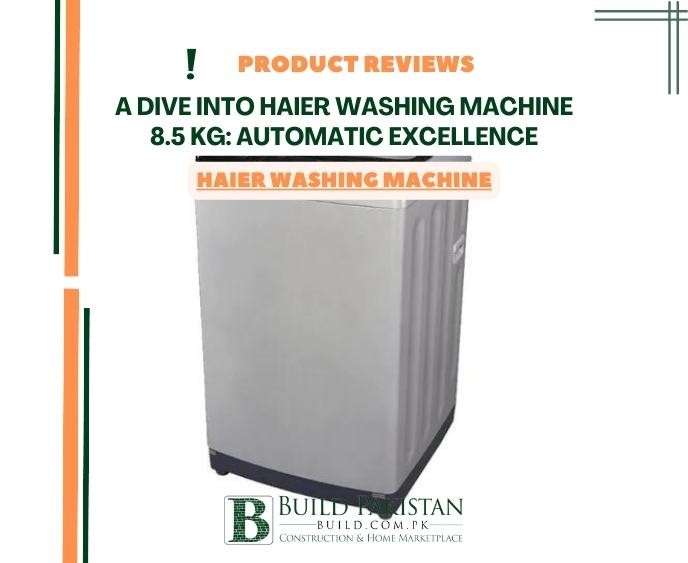A Dive into Haier Washing Machine 8.5 kg: Automatic Excellence