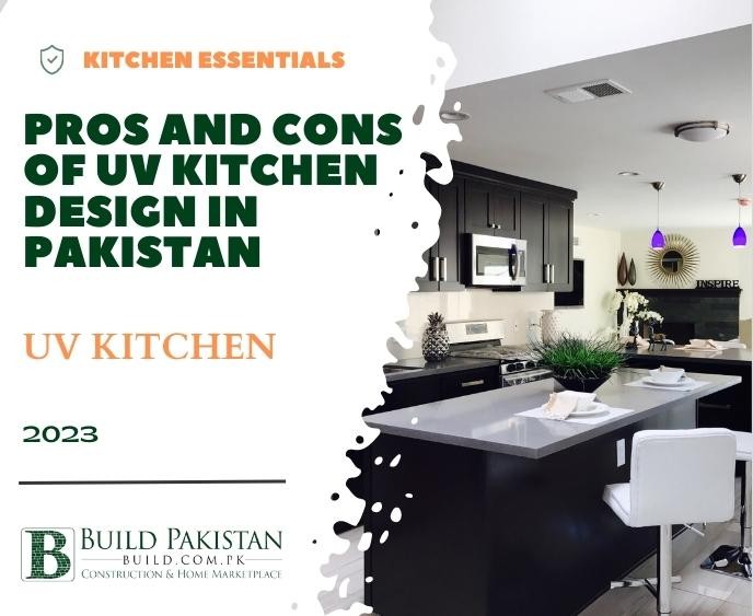 Pros and Cons of UV Kitchen Design in Pakistan