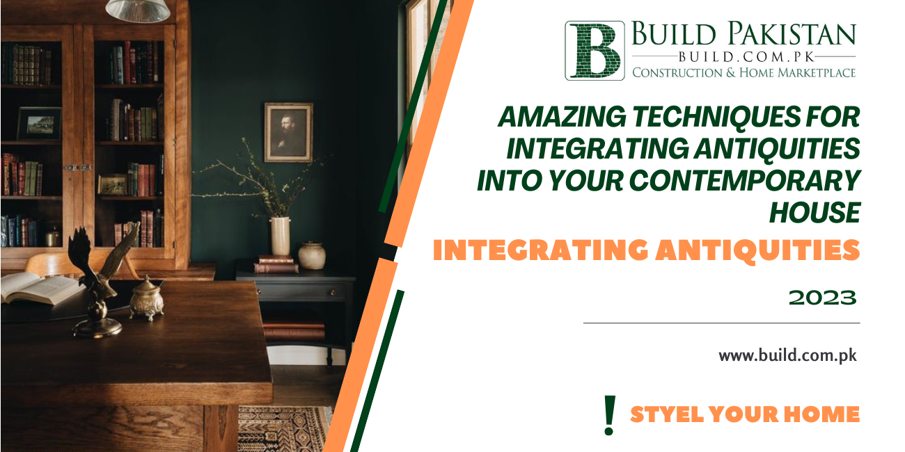 Amazing Techniques for Integrating Antiquities into Your Contemporary House