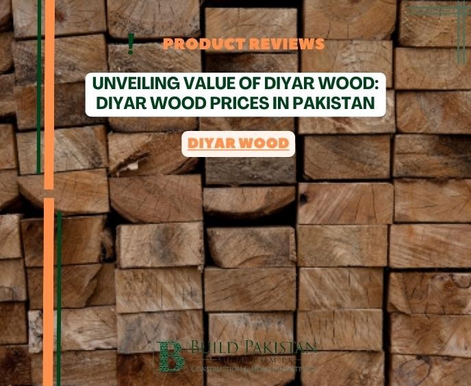 Unveiling Value of Diyar Wood: Diyar Wood Prices in Pakistan