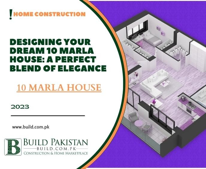 Designing Your Dream 10 Marla House: A Perfect Blend of Elegance