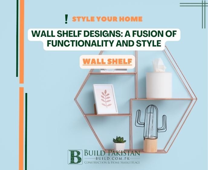 Wall Shelf Designs: A Fusion of Functionality and Style