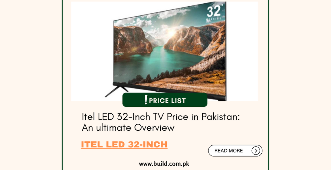 Itel LED 32-Inch TV Price in Pakistan: An ultimate Overview