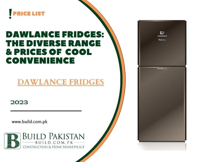 Dawlance Fridges: The Diverse Range & Prices of  Cool Convenience