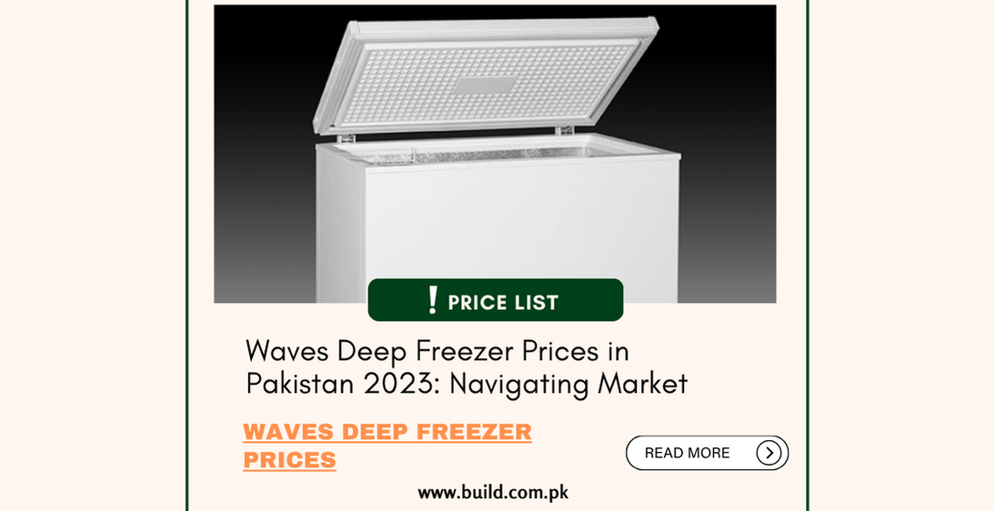 Waves Deep Freezer Prices in Pakistan 2023: Navigating Market