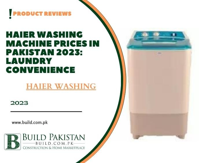 Haier Washing Machine Prices in Pakistan 2023: Laundry Convenience