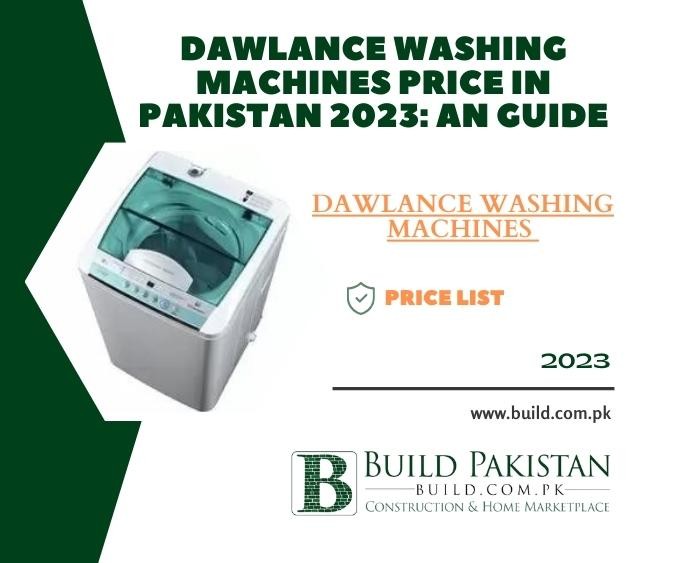 Dawlance Washing Machines Price in Pakistan 2023: An Guide