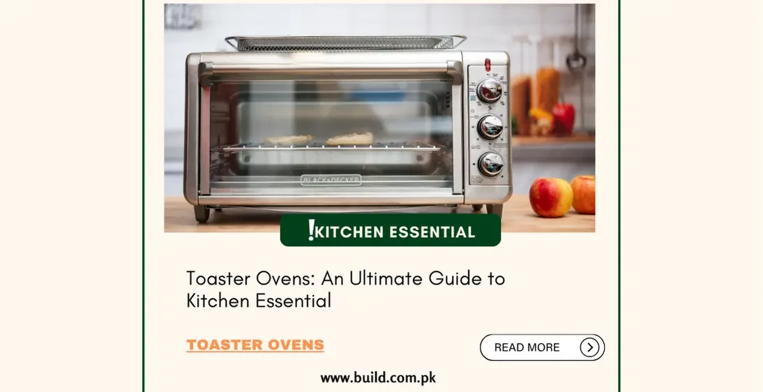 Toaster Ovens: An Ultimate Guide to Kitchen Essential