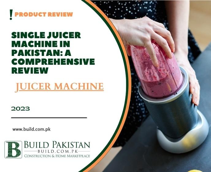 Single Juicer Machine in Pakistan: A Comprehensive Review