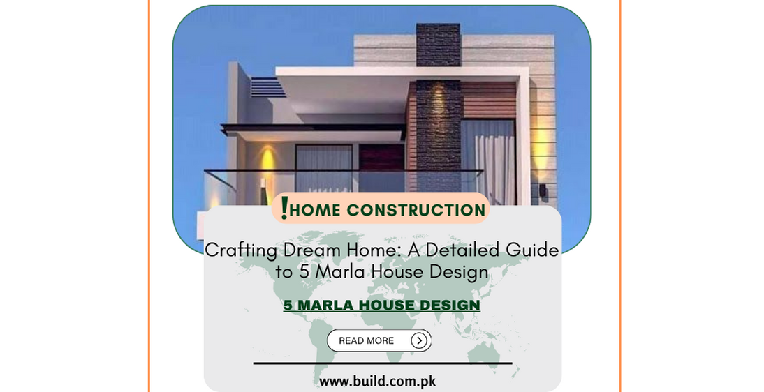 Crafting Dream Home: A Detailed Guide to 5 Marla House Design