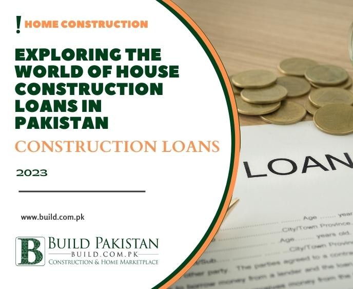Exploring the World of House Construction Loans in Pakistan