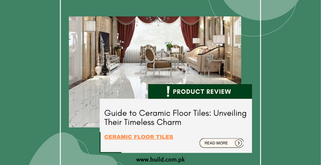 Guide to Ceramic Floor Tiles: Unveiling Their Timeless Charm