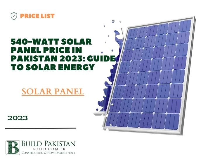 540-Watt Solar Panel Price in Pakistan 2023: Guide to Solar Energy