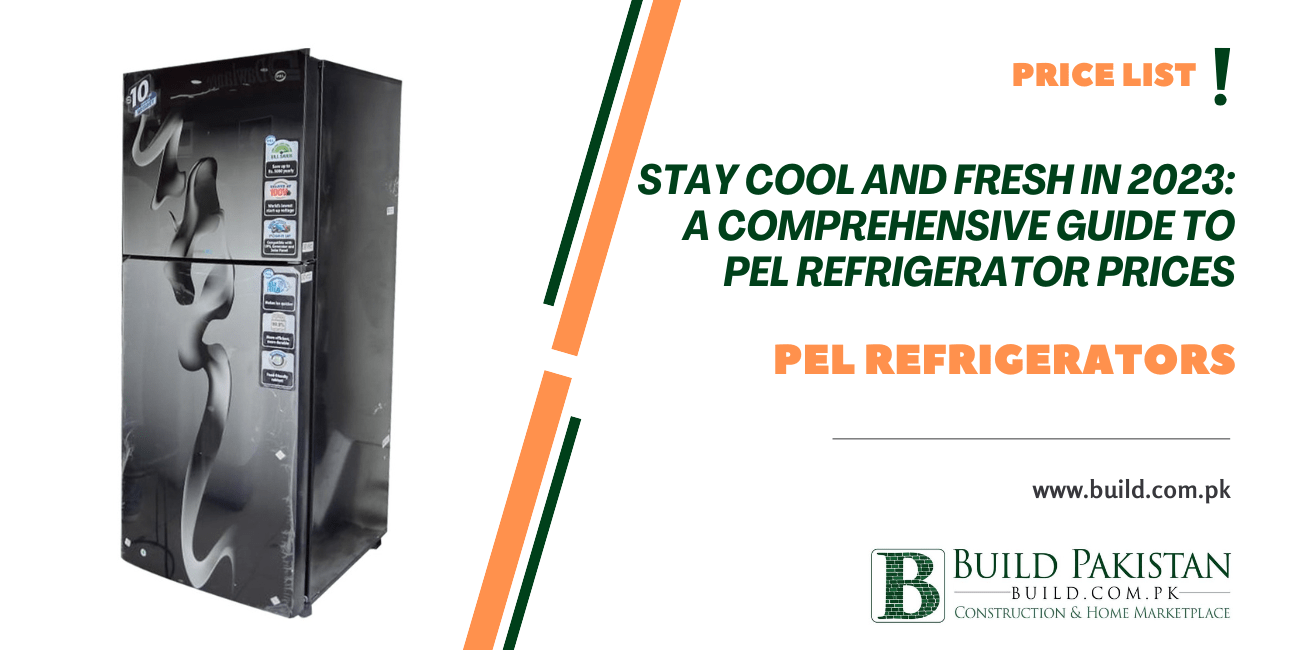 Stay Cool and Fresh in 2023: A Comprehensive Guide to PEL Refrigerator Prices in Pakistan