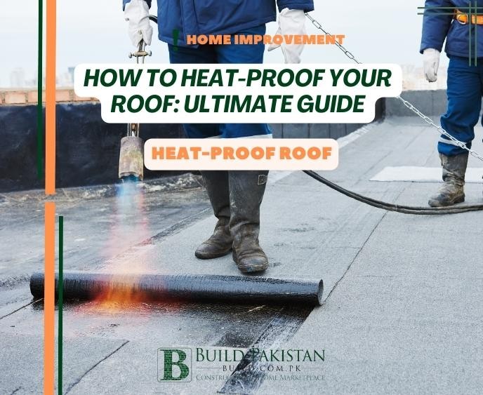 How to Heat-Proof Your Roof: Ultimate Guide