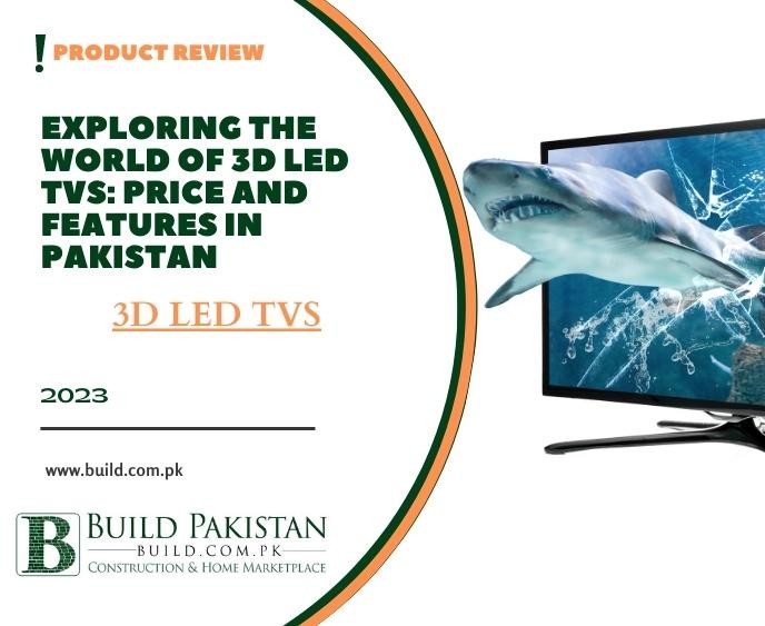 Exploring the World of 3D LED TVs: Price and Features in Pakistan