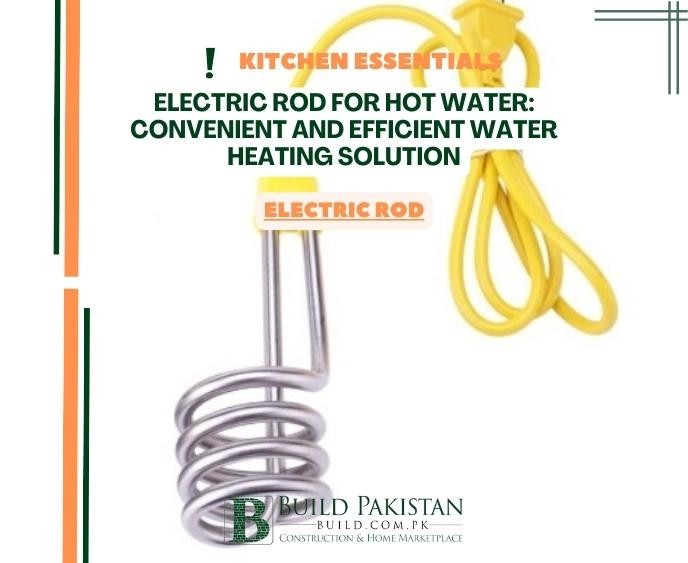 Electric Rod for Hot Water: Convenient and Efficient Water Heating Solution
