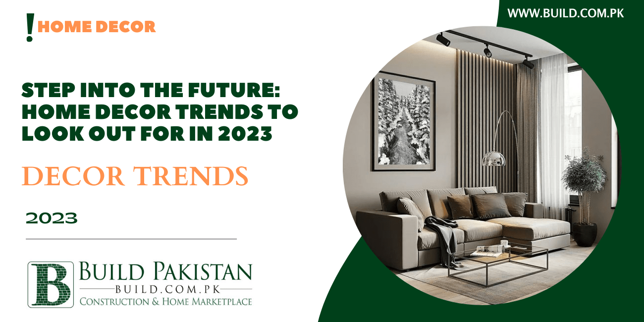 Step into the Future: Home Decor Trends to Look Out for in 2023