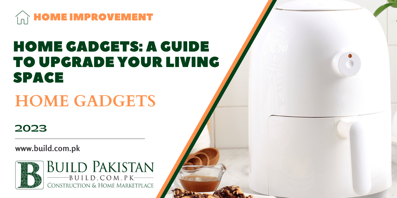 Home Gadgets: A Guide to Upgrade Your Living Space