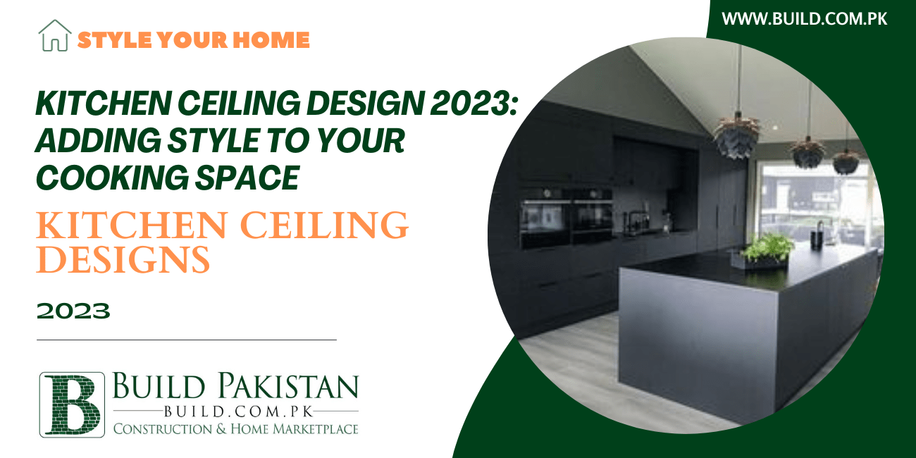 Kitchen Ceiling Design 2023: Adding Style to Your Cooking Space